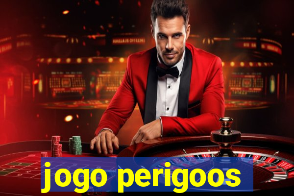 jogo perigoos