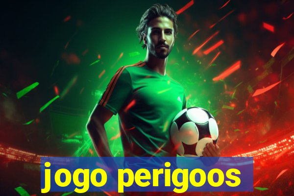 jogo perigoos