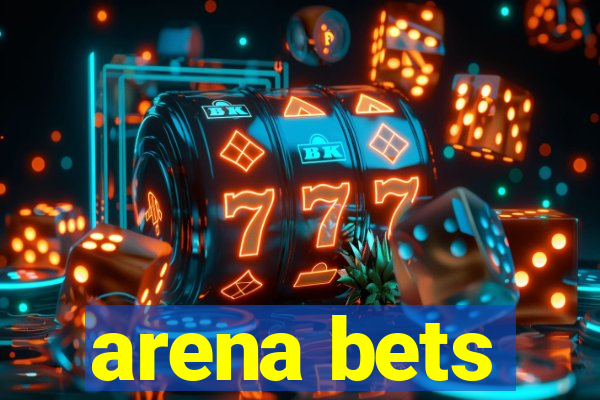 arena bets
