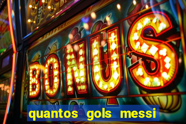 quantos gols messi tem na carreira