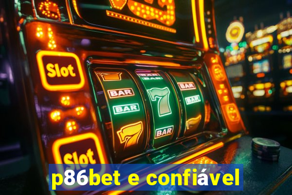 p86bet e confiável