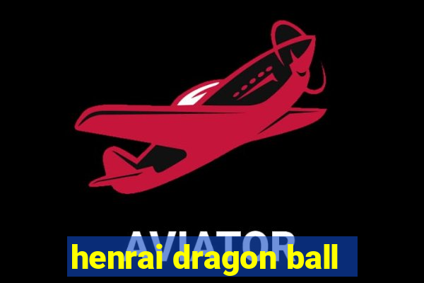 henrai dragon ball