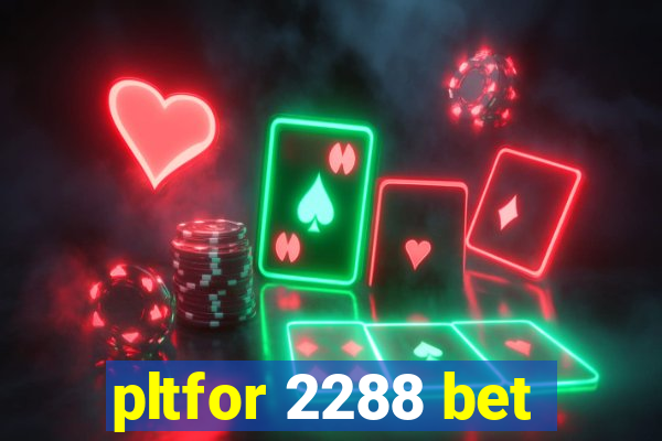 pltfor 2288 bet