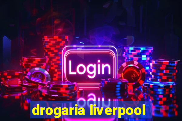 drogaria liverpool
