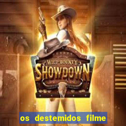 os destemidos filme completo dublado