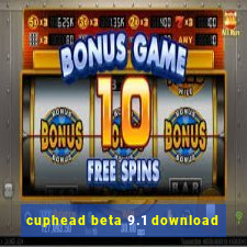 cuphead beta 9.1 download