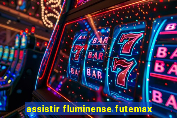 assistir fluminense futemax