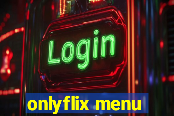 onlyflix menu