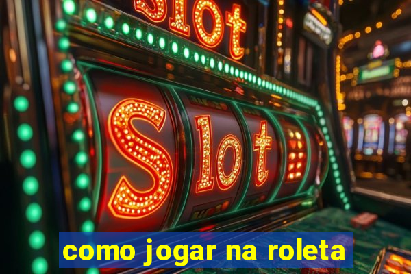 como jogar na roleta