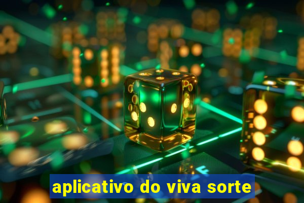 aplicativo do viva sorte