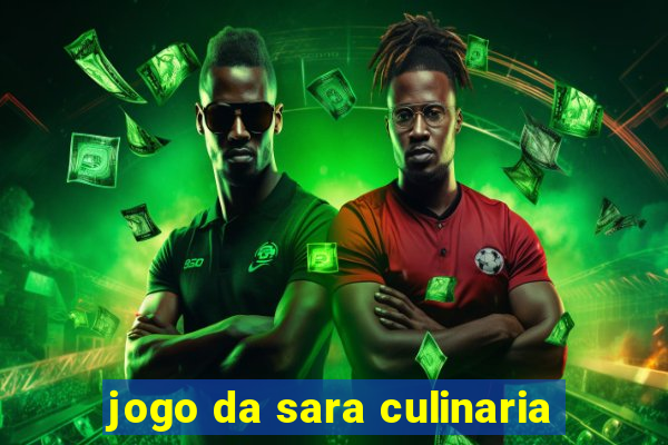 jogo da sara culinaria