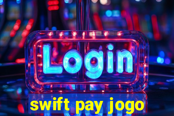 swift pay jogo