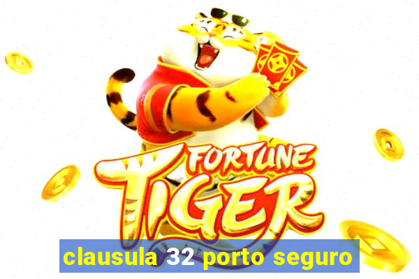 clausula 32 porto seguro