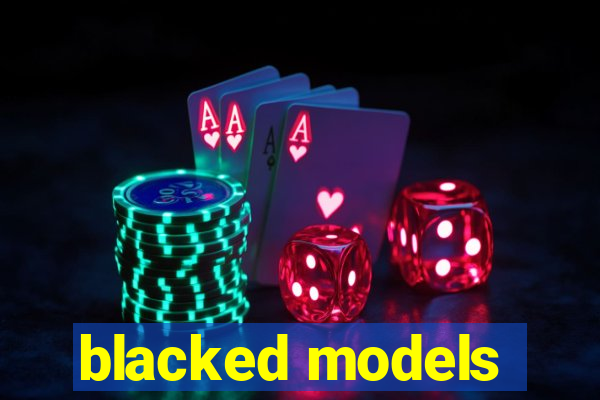 blacked models