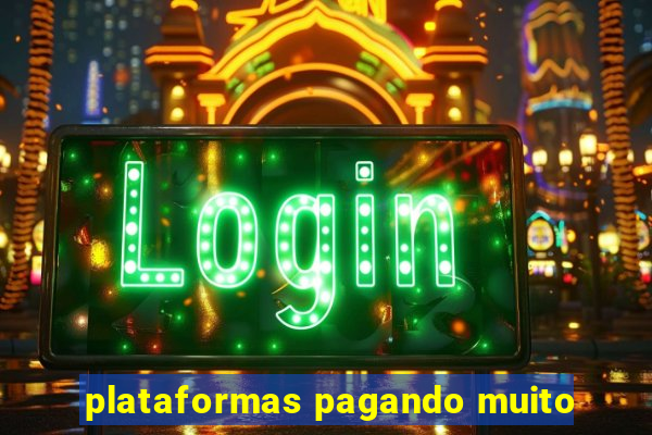 plataformas pagando muito
