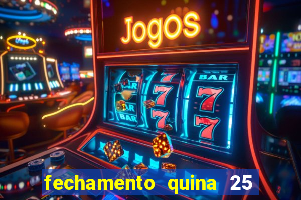 fechamento quina 25 garante quadra com