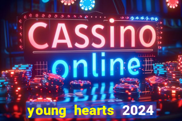young hearts 2024 onde assistir