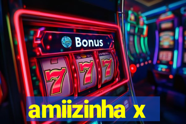 amiizinha x