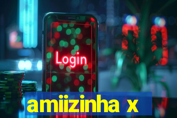 amiizinha x