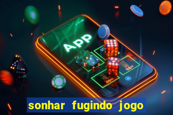 sonhar fugindo jogo do bicho