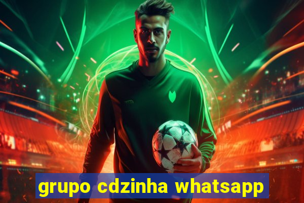 grupo cdzinha whatsapp