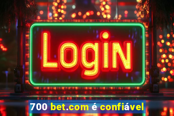 700 bet.com é confiável