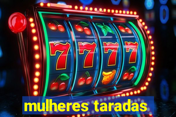 mulheres taradas