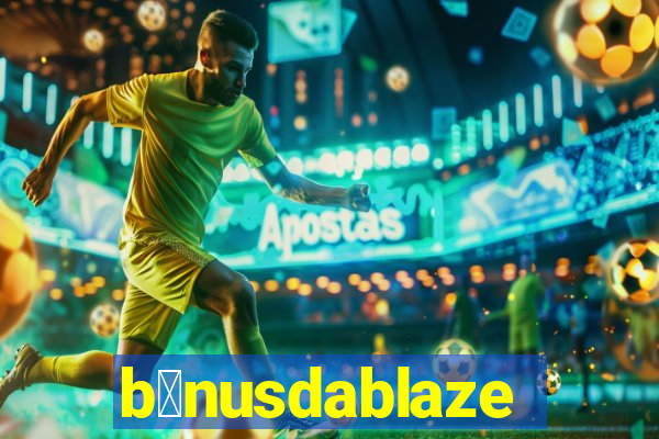 b么nusdablaze