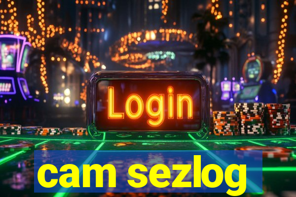 cam sezlog