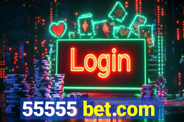 55555 bet.com