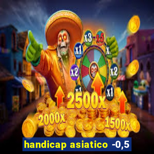 handicap asiatico -0,5