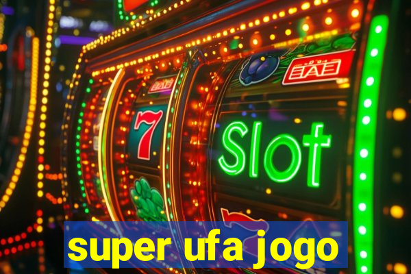 super ufa jogo