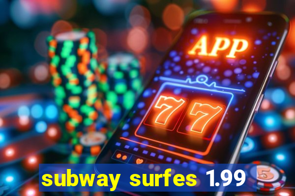 subway surfes 1.99