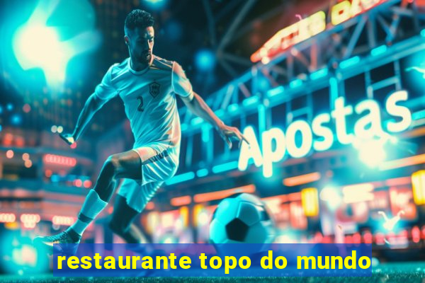 restaurante topo do mundo