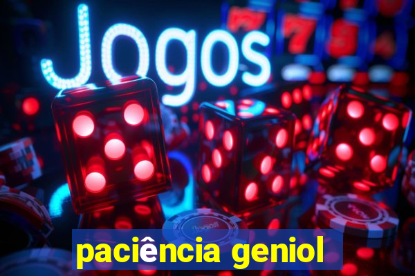 paciência geniol