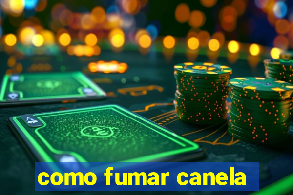 como fumar canela