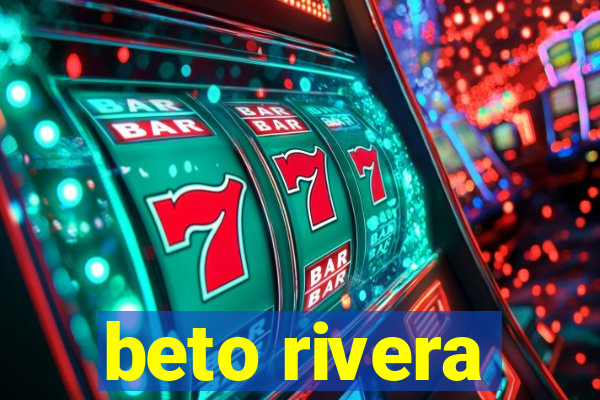 beto rivera