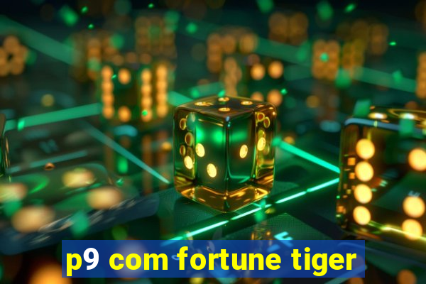 p9 com fortune tiger