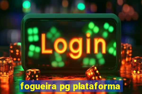 fogueira pg plataforma