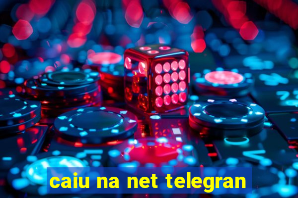 caiu na net telegran