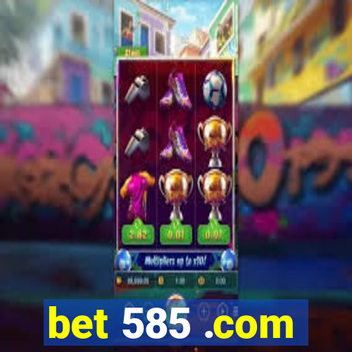 bet 585 .com