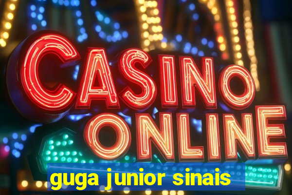 guga junior sinais
