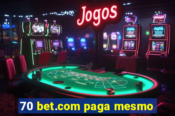 70 bet.com paga mesmo