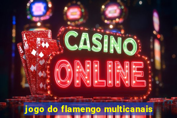 jogo do flamengo multicanais
