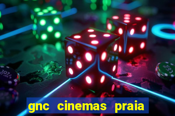 gnc cinemas praia de belas
