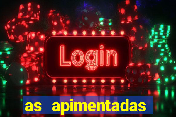 as apimentadas entrar para ganhar