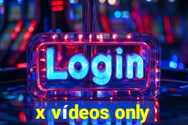 x vídeos only