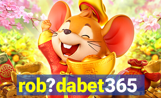 rob?dabet365