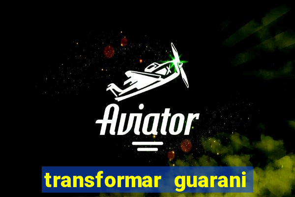 transformar guarani em real