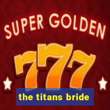 the titans bride